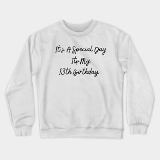 It's A Special Day My 13th Birthday Crewneck Sweatshirt